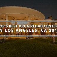 Top 5 Best Drug Rehabilitation Centers in Los Angeles, CA 2018